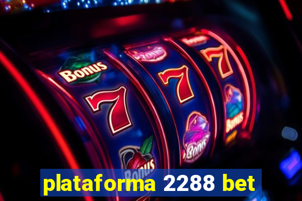 plataforma 2288 bet